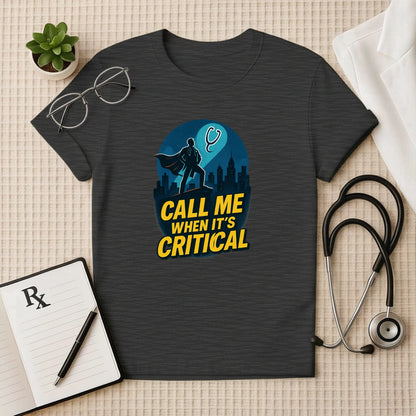 Call Me When It's Critical Doctor T-Shirt Unisex Classic Crew T-Shirt