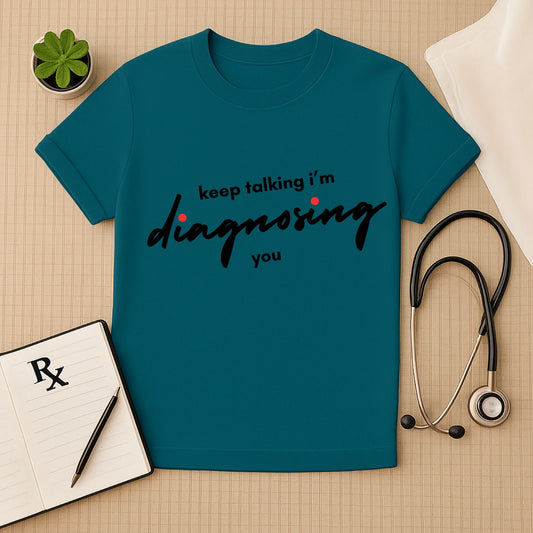 Keep Talking: Witty Doctor Diagnosing T-Shirt