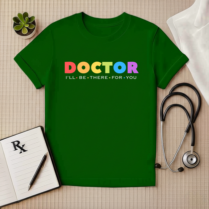 Doctor: I'll Be There For You - Doctor T-Shirt
