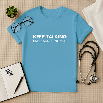 Keep Talking Doctor Quote T-shirt – Sarcastic & Smart