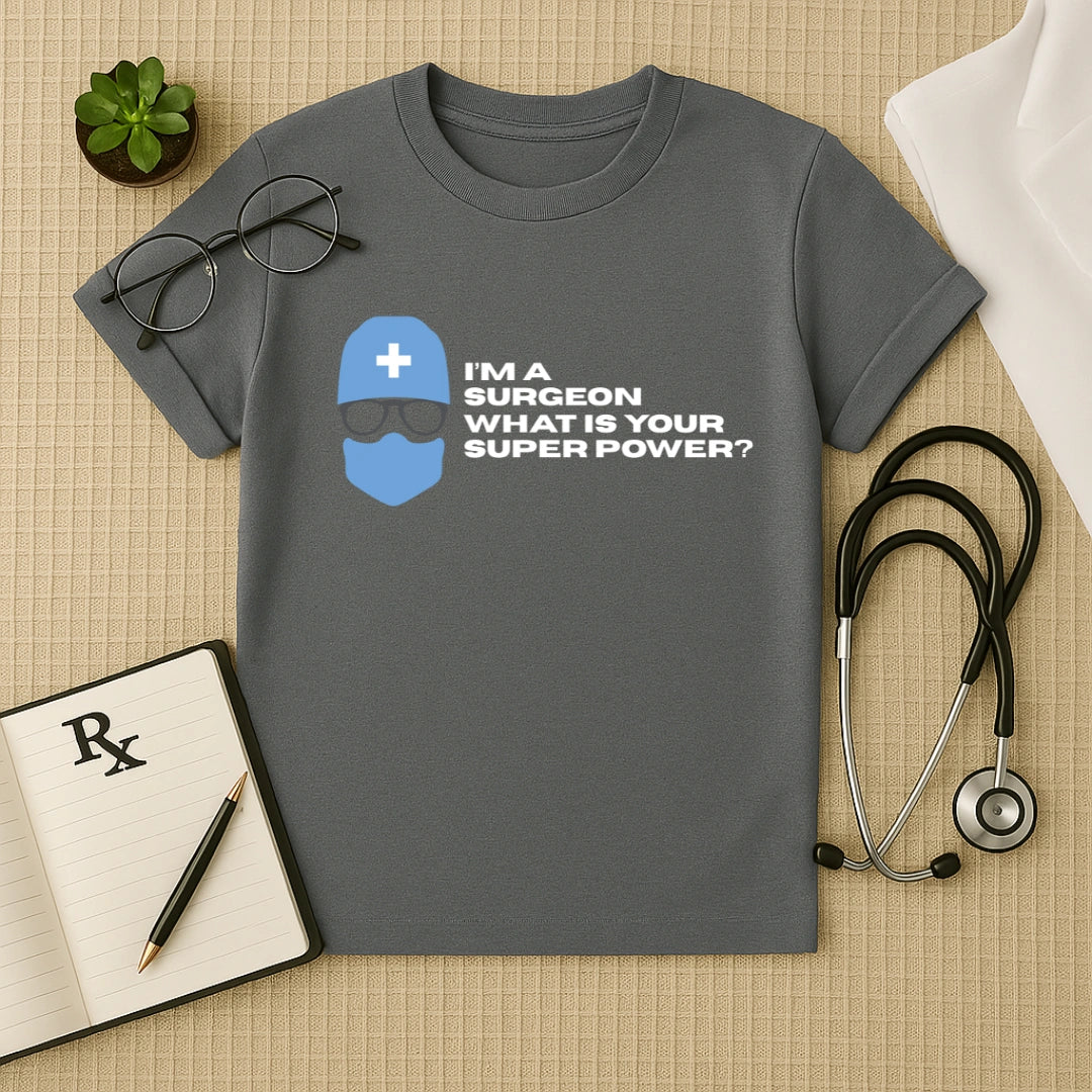 Surgeon Superpower T-Shirt | Doctor Quote Tee