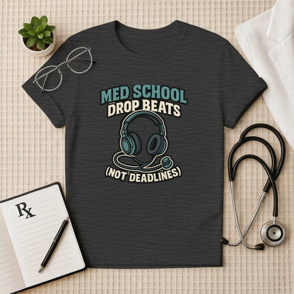 Med School Drop Beats (Not Deadlines) T-Shirt