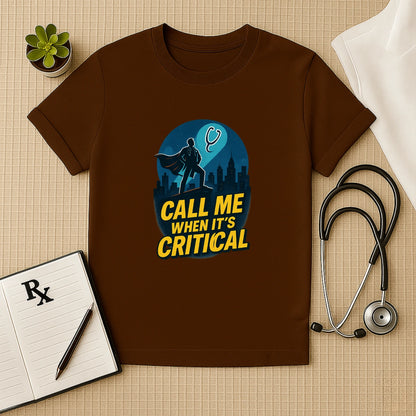 Call Me When It's Critical Doctor T-Shirt Unisex Classic Crew T-Shirt