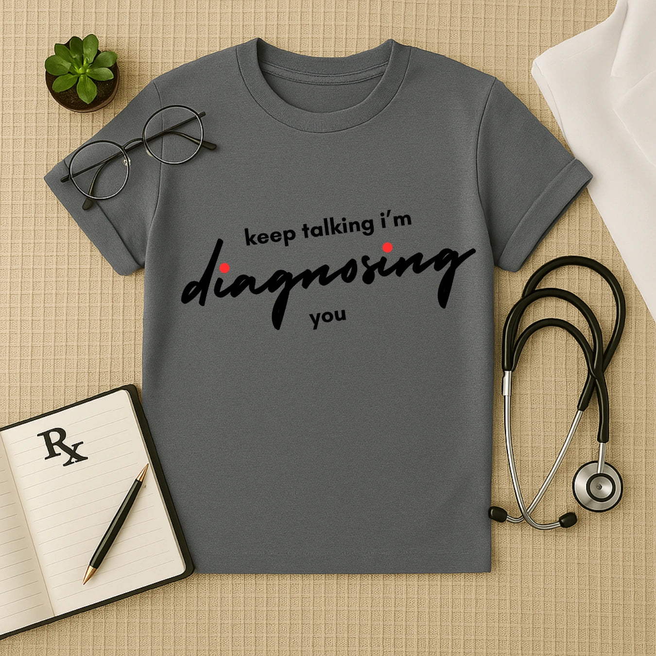 Keep Talking: Witty Doctor Diagnosing T-Shirt