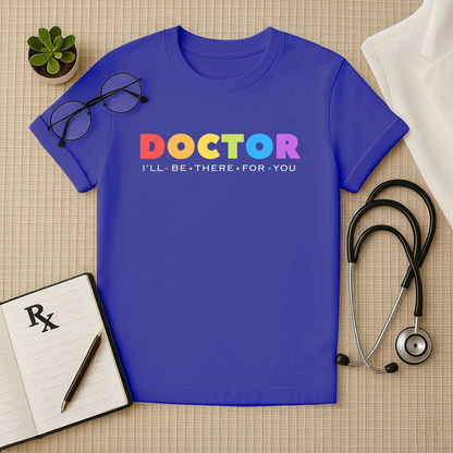 Doctor: I'll Be There For You - Doctor T-Shirt
