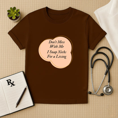 "I Snap Necks For a Living" T-Shirt