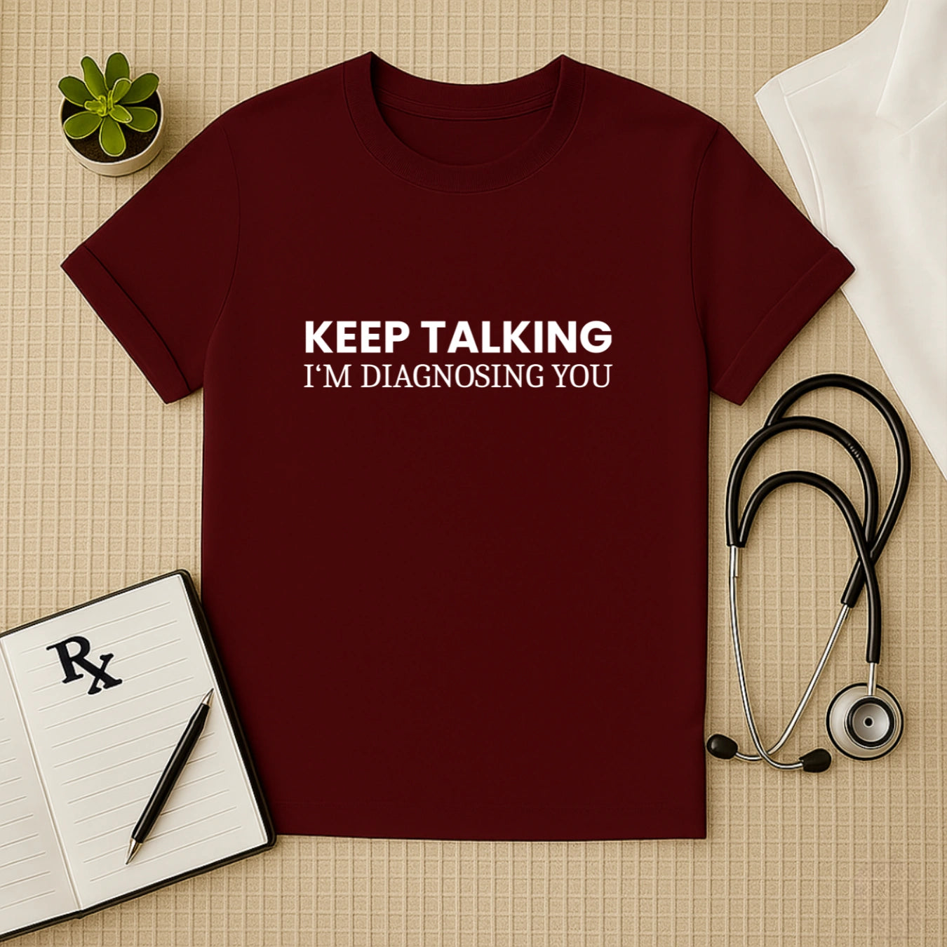 Keep Talking Doctor Quote T-shirt – Sarcastic & Smart