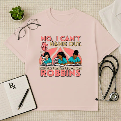 Date With Robbins Med School Humor Oversized Tee