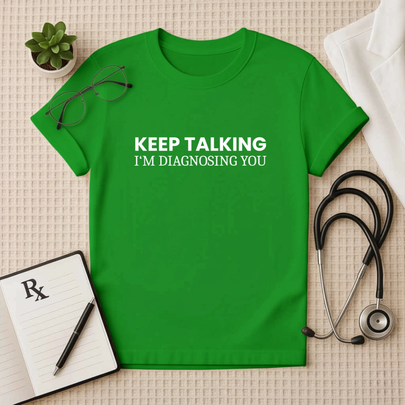 Keep Talking Doctor Quote T-shirt – Sarcastic & Smart