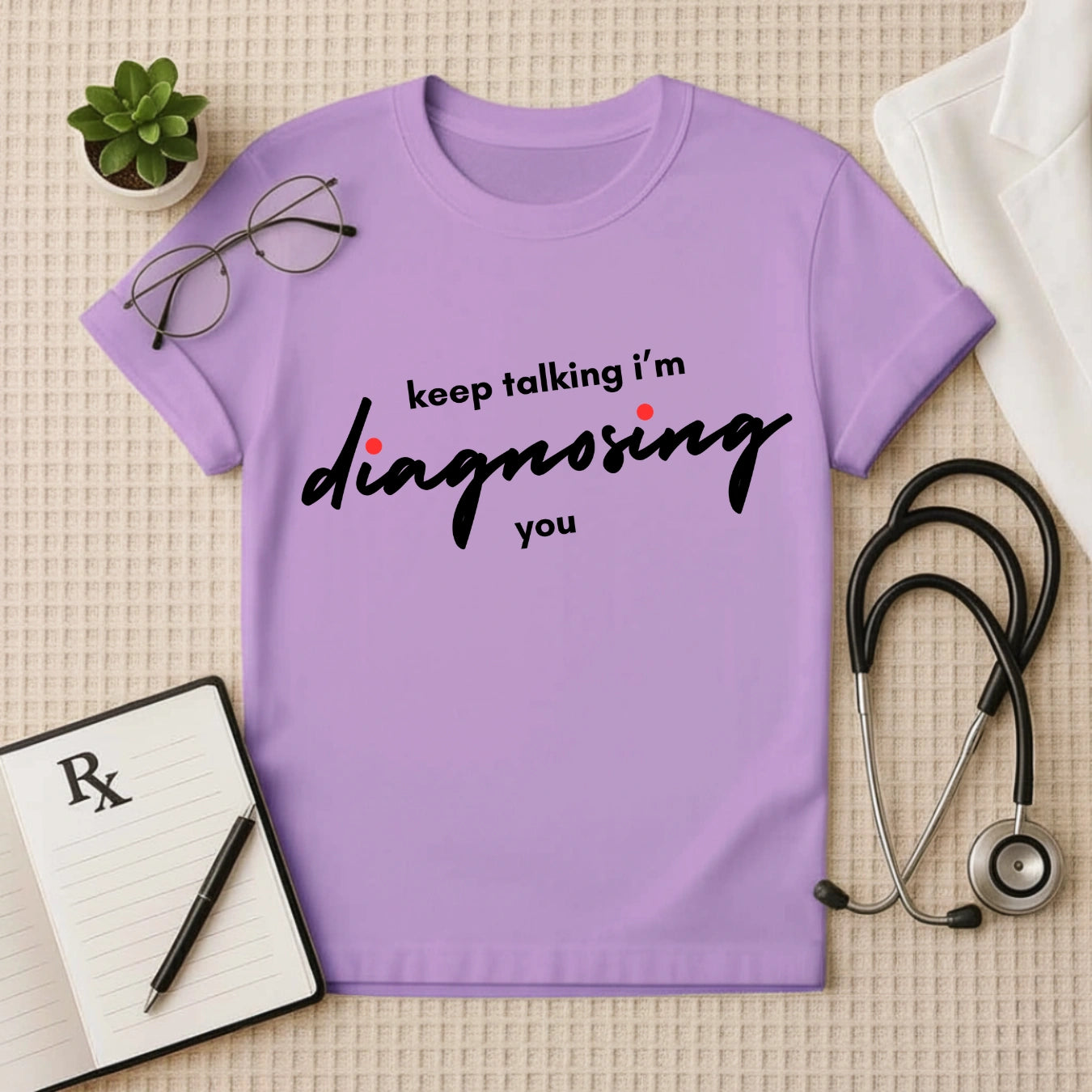 Keep Talking: Witty Doctor Diagnosing T-Shirt