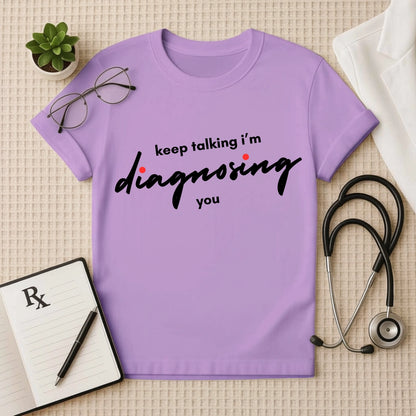 Keep Talking: Witty Doctor Diagnosing T-Shirt