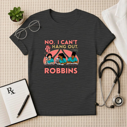 Can’t Hang Out – Robbins Study Squad Doctor T-shirt