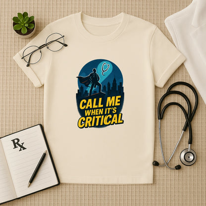 Call Me When It's Critical Doctor T-Shirt Unisex Classic Crew T-Shirt