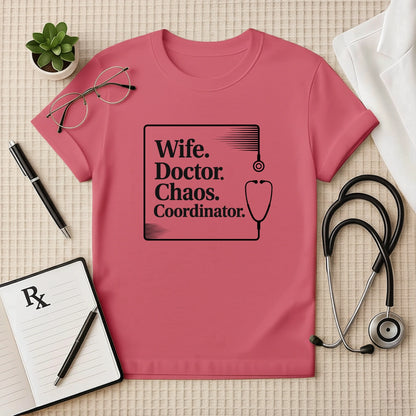 Wife. Doctor. Chaos. Coordinator. Female Doctor T-Shirt